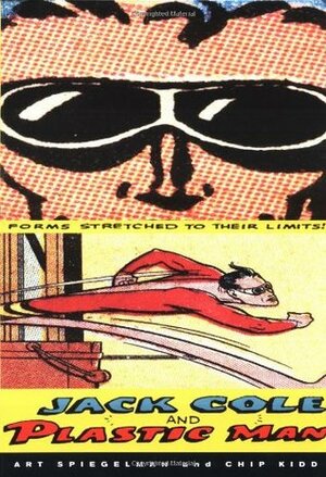 Jack Cole and Plastic Man: Forms Stretched to Their Limits by Marc Witz, Art Spiegelman, Jack Cole, Chip Kidd