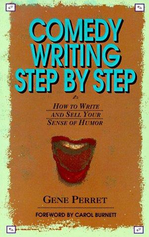 Comedy Writing Step by Step: How to Write and Sell Your Sense of Humor by Gene Perret