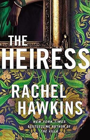 The Heiress: The deliciously dark and gripping new thriller from the New York Times bestseller by Rachel Hawkins, Rachel Hawkins