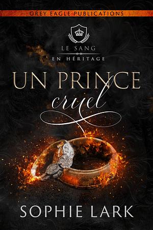 Un prince cruel (Le sang en héritage) by Sophie Lark