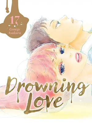 Drowning Love, Vol. 17 by George Asakura