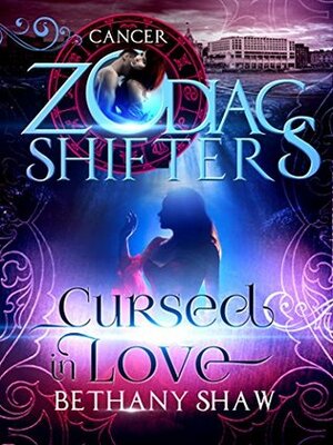 Cursed in Love: Cancer (Zodiac Shifters #15) by Bethany Shaw