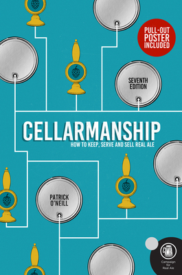 Cellarmanship: The Definitive Guide to Storing, Serving and Caring for Cask Ale by Patrick O'Neill
