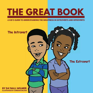The Great Book: A Kid's Guide to Understanding the Greatness in Extroverts and Introverts by Da'Nall Wilmer, Cameron Wilson