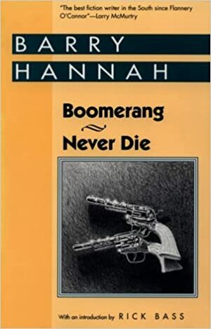 Boomerang and Never Die by Barry Hannah