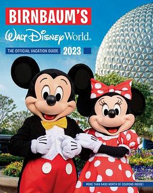 Birnbaum's 2023 Walt Disney World: The Official Vacation Guide by Birnbaum Guides, Birnbaum Guides