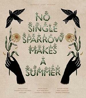 No Single Sparrow Makes a Summer by Darcy Thompson, Joe Manning, Yennifer Coca Izquierdo, Hafsa Jama, A'lea Marie Smith, Katherin Socias, Atalya Lawler, Autumn Wilso