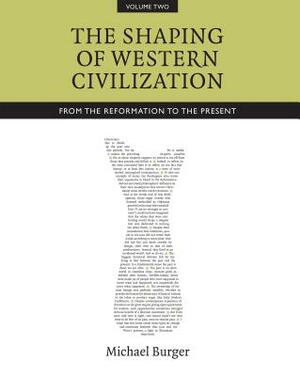 Shaping of Western Civilization, Vol II by Michael Burger