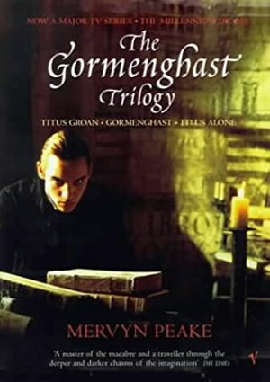 The Gormenghast Trilogy: Titus Groan/Gormenghast/Titus Alone by Mervyn Peake