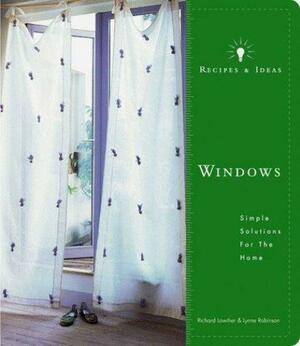 Recipes and Ideas: Windows: Simple Solutions for the Home by Lynne Robinson, Richard Lowther