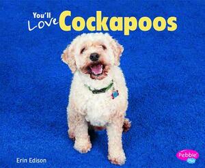 You'll Love Cockapoos by Erin Edison