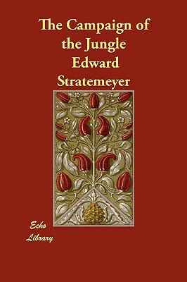 The Campaign of the Jungle by Edward Stratemeyer