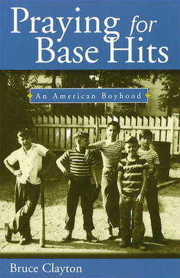 Praying for Base Hits, Volume 1: An American Boyhood by Bruce Clayton