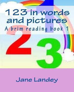 123 in words and pictures: A brim reading book by Jane Landey