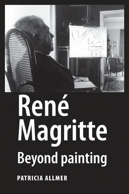 René Magritte: Beyond Painting by Patricia Allmer
