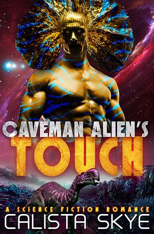 Caveman Alien's Touch: A Science Fiction Romance (Caveman Aliens Book 23) by Calista Skye