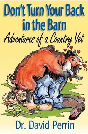 Don't Turn Your Back in the Barn (Adventures of a Country Vet) by Wendy Liddle, Betsy Brierley, Dave Perrin