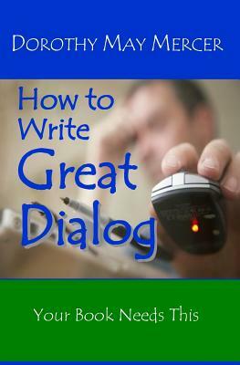 How to Write Great Dialog by Dorothy May Mercer