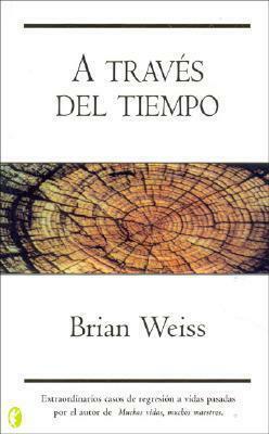 A Traves del Tiempo by Brian L. Weiss, Brian L. Weiss