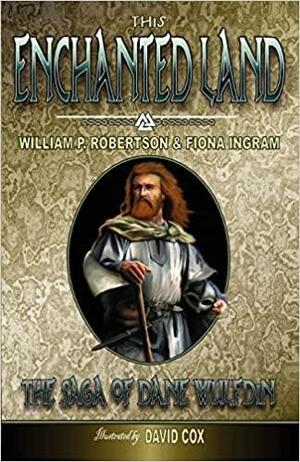 This Enchanted Land: The Saga of Dane Wulfdin by William P. Robertson, Fiona Ingram