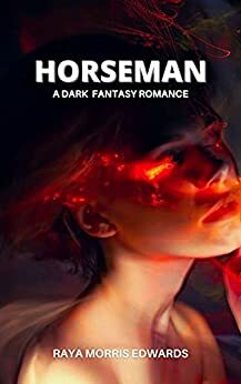 Horseman: A Dark Fantasy Romance (The Cursed Horseman Trilogy Book 1) by Raya Morris Edwards