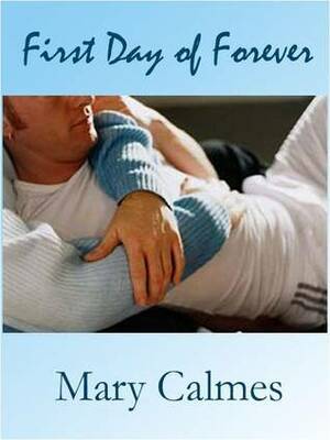 First Day Of Forever by Mary Calmes