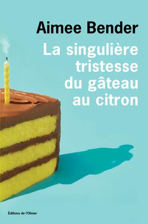 La singulière tristesse du gâteau au citron by Aimee Bender