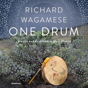 One Drum: Stories and Ceremonies for a Planet by Richard Wagamese