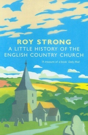 A Little History Of The English Country Church by Roy Strong