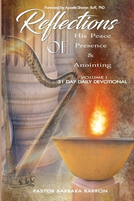 Reflections of His Peace Presence and Anointing by Barbara Barron