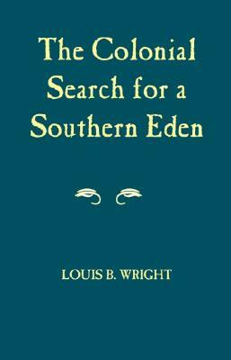 Colonial Search for a Southern Eden by Louis B. Wright
