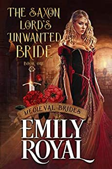 The Saxon Lord's Unwanted Bride by Emily Royal