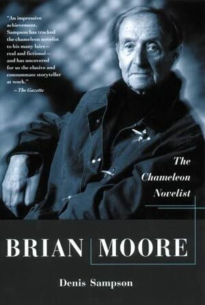 Brian Moore: the Chameleon Novelist by Denis Sampson