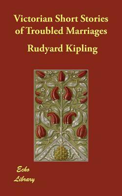Victorian Short Stories of Troubled Marriages by Rudyard Kipling