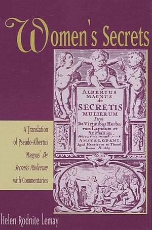 Women's Secrets: A Translation of Pseudo-Albertus Magnus' De Secretis Mulierum With Commentaries by Helen Rodnite Lemay