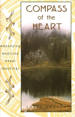 Compass of the Heart: Embodying Medicine Wheel Teachings by Loren Cruden