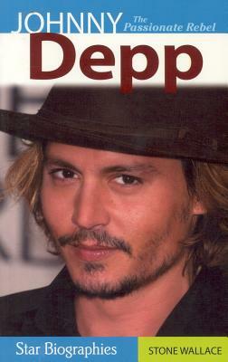 Johnny Depp: The Passionate Rebel by Stone Wallace