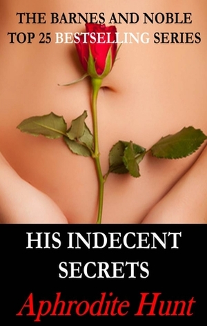 His Indecent Secrets by Aphrodite Hunt