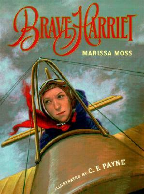 Brave Harriet: The First Woman to Fly the English Channel by Marissa Moss
