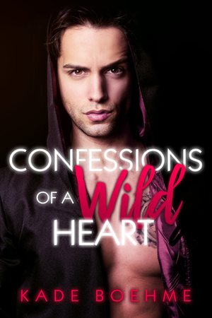 Confessions Of a Wild Heart by Kade Boehme