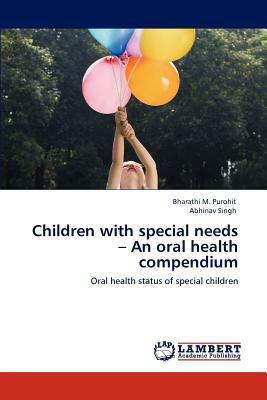 Children with Special Needs - An Oral Health Compendium by Abhinav Singh, Bharathi M. Purohit