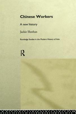 Chinese Workers: A New History by Jackie Sheehan