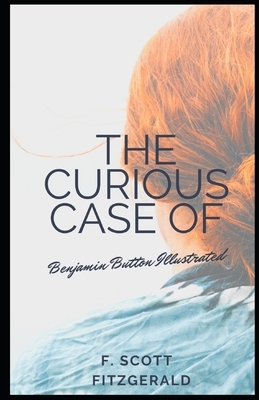 The Curious Case of Benjamin Button Illustrated by F. Scott Fitzgerald