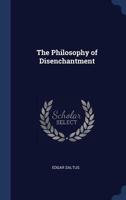 The Philosophy of Disenchantment by Edgar Saltus