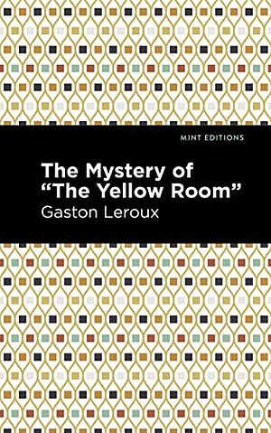 The Mystery of the Yellow Room by Gaston Leroux