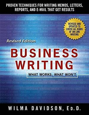 Business Writing: Proven Techniques for Writing Memos, Letters, Reports, and Emails that Get Results by Janet Emig, Wilma Davidson, Wilma Davidson