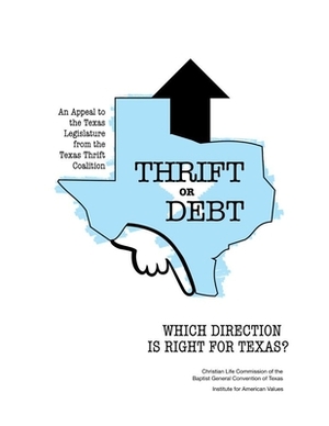 Thrift or Debt: Which Direction Is Right for Texas? by Barbara Dafoe Whitehead, Charles E. Stokes, Stephen Reeves