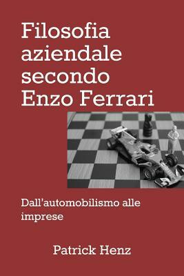 Filosofia aziendale secondo Enzo Ferrari: dall'automobilismo alle imprese by Patrick Henz