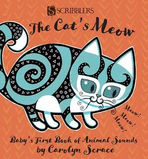 The Cat's Meow: Baby's First Book of Animal Sounds by Carolyn Scrace