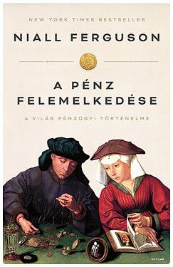 A pénz felemelkedése: A világ pénzügyi történelme by Niall Ferguson